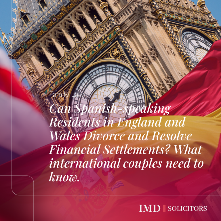 Can Spanish-speaking Residents in England and Wales Divorce and Resolve Financial Settlements? What international couples need to know.